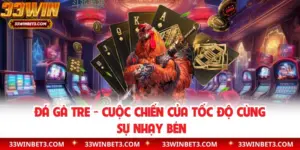 Đá Gà Tre - Cuộc Chiến Của Tốc Độ Cùng Sự Nhạy Bén